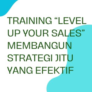 pelatihan ”Level UP Your Sales” Membangun Strategi Jitu yang Efektif online