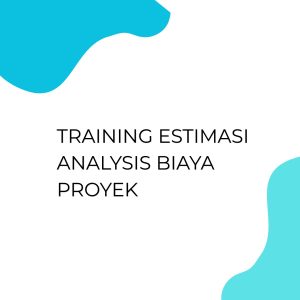 pelatihan ESTIMASI ANALYSIS BIAYA PROYEK di bandung