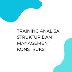 pelatihan ANALISA STRUKTUR DAN MANAGEMENT KONSTRUKSI di bandung