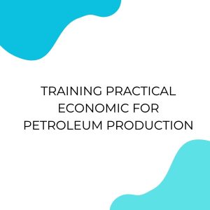 pelatihan PRACTICAL ECONOMIC FOR PETROLEUM PRODUCTION di jogja