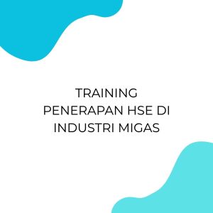 pelatihan PENERAPAN HSE DI INDUSTRI MIGAS di jogja
